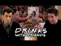 The Ones When They Drink | Friends