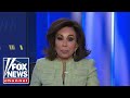 Judge Jeanine: Dems are ramping up their ‘war’ on DOGE